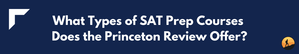 What Types of SAT Prep Courses Does the Princeton Review Offer?