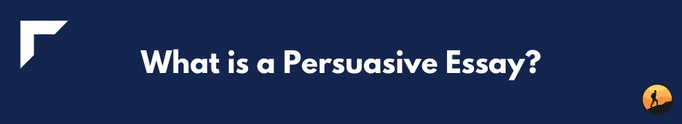 What is a Persuasive Essay?
