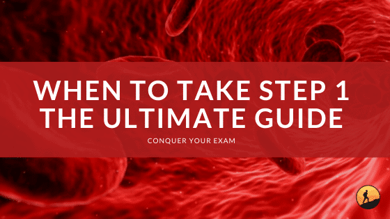 When to Take Step 1: The Ultimate Guide