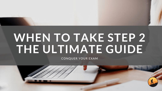 When to Take Step 2: The Ultimate Guide