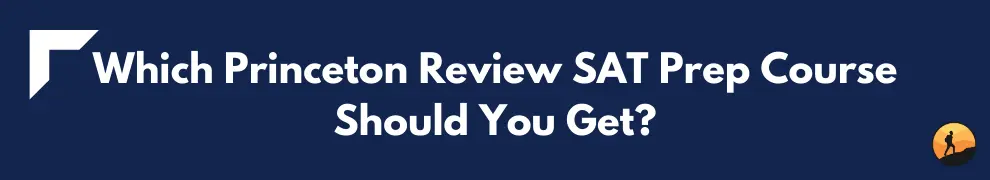 Which Princeton Review SAT Prep Course Should You Get?