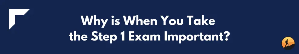Why is When You Take the Step 1 Exam Important?