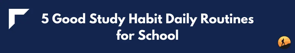 5 Good Study Habit Daily Routines for School