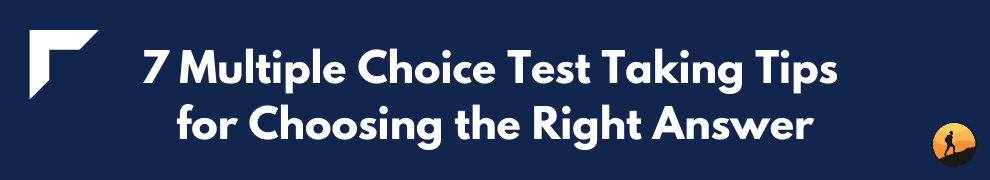 7 Multiple Choice Test Taking Tips for Choosing the Right Answer
