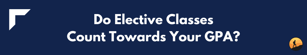 Do Elective Classes Count Towards Your GPA?