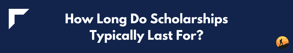 How Long Do Scholarships Typically Last For?