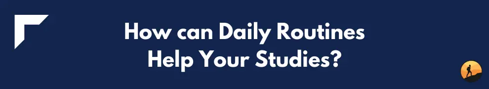 How can Daily Routines Help Your Studies?