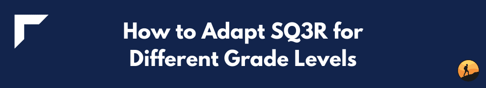How to Adapt SQ3R for Different Grade Levels