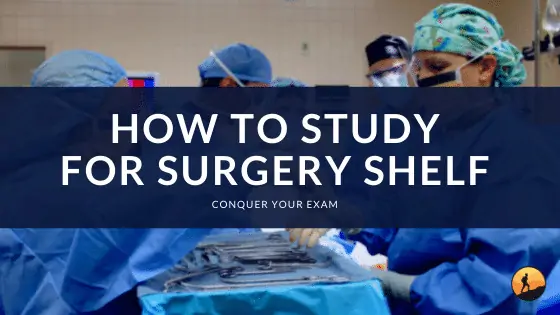 How to Study for Surgery Shelf