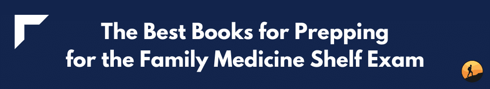 The Best Books for Prepping for the Family Medicine Shelf Exam