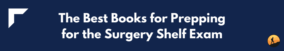 The Best Books for Prepping for the Surgery Shelf Exam