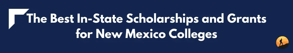 The Best In-State Scholarships and Grants for New Mexico Colleges