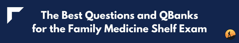 The Best Questions and QBanks for the Family Medicine Shelf Exam