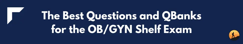 The Best Questions and QBanks for the OB/GYN Shelf Exam