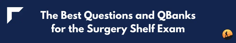 The Best Questions and QBanks for the Surgery Shelf Exam
