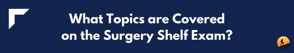 What Topics are Covered on the Surgery Shelf Exam?