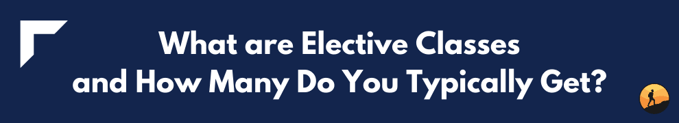 What are Elective Classes and How Many Do You Typically Get?