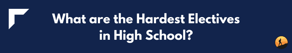 What are the Hardest Electives in High School?