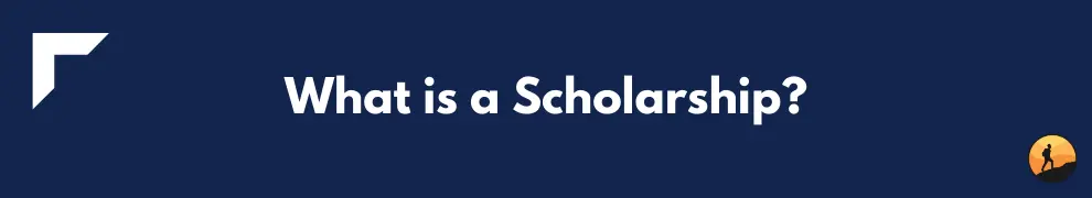 What is a Scholarship?