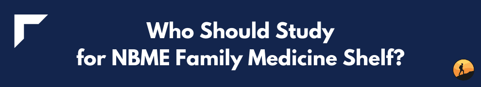 Who Should Study for NBME Family Medicine Shelf?