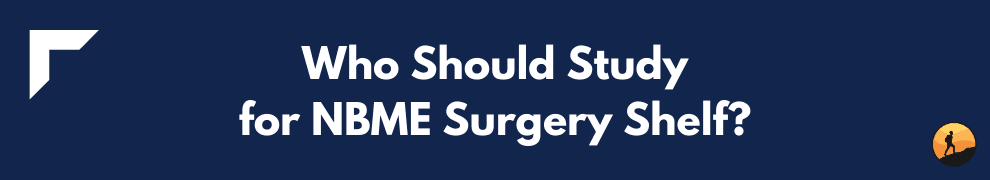 Who Should Study for NBME Surgery Shelf?