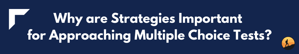 Why are Strategies Important for Approaching Multiple Choice Tests?