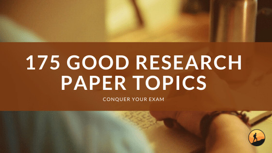 175 Good Research Paper Topics
