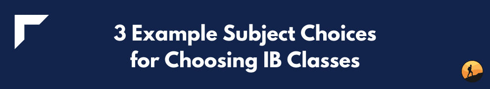 3 Example Subject Choices for Choosing IB Classes