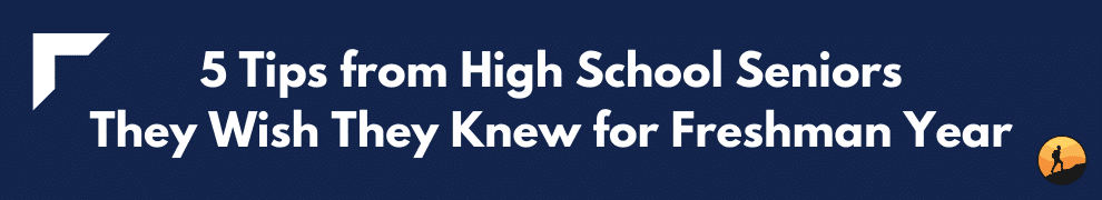 5 Tips from High School Seniors They Wish They Knew for Freshman Year