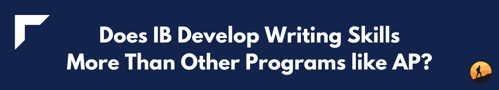 Does IB Develop Writing Skills More Than Other Programs like AP?