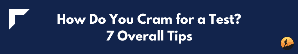 How Do You Cram for a Test? 7 Overall Tips