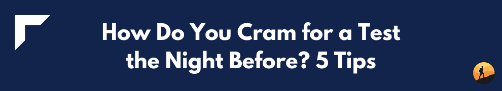 How Do You Cram for a Test the Night Before? 5 Tips