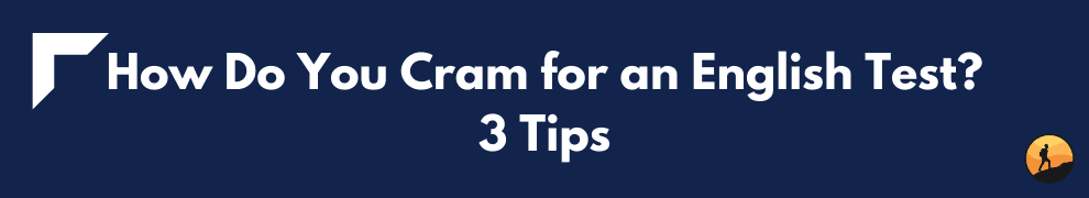 How Do You Cram for an English Test? 3 Tips