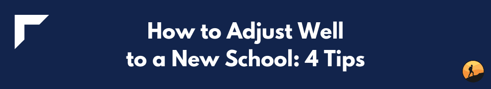 How to Adjust Well to a New School: 4 Tips