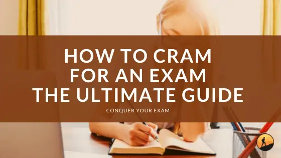 How to Cram for an Exam: The Ultimate Guide