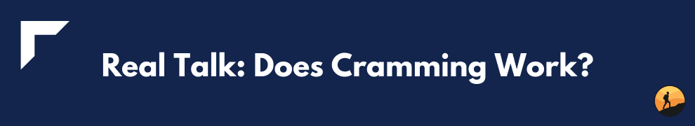 Real Talk: Does Cramming Work?