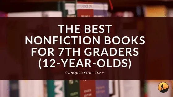 The Best Nonfiction Books for 7th Graders (12-Year-Olds)