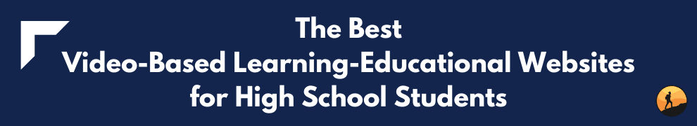 The Best Video-Based Learning-Educational Websites for High School Students