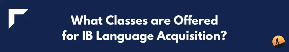 What Classes are Offered for IB Language Acquisition?