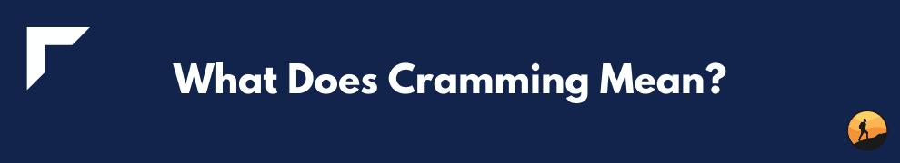 What Does Cramming Mean?