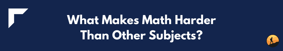 What Makes Math Harder Than Other Subjects?