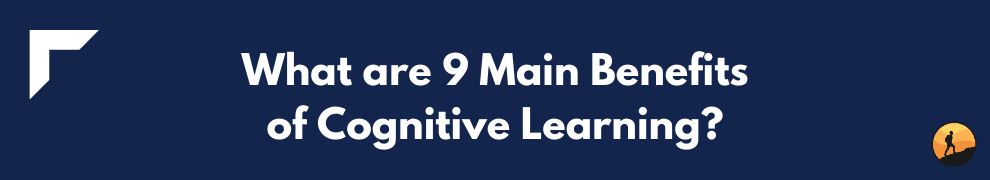 What are 9 Main Benefits of Cognitive Learning?