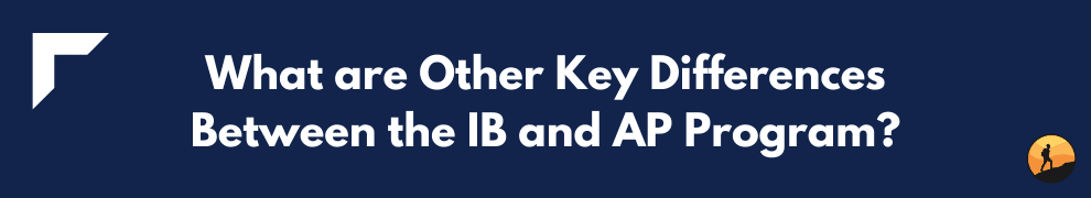 What are Other Key Differences Between the IB and AP Program?