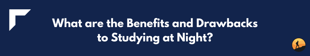 What are the Benefits and Drawbacks to Studying at Night?