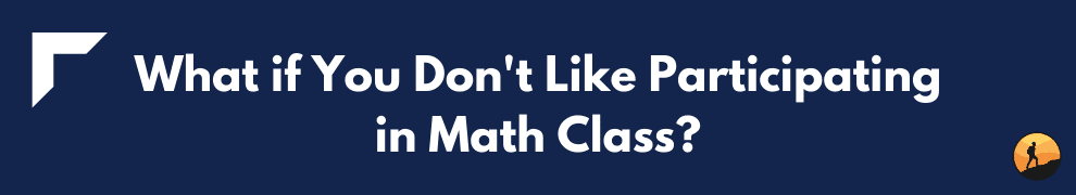 What if You Don't Like Participating in Math Class?