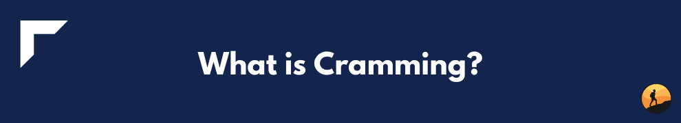 What is Cramming?