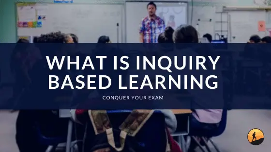 What is Inquiry Based Learning? | Conquer Your Exam