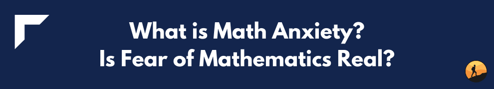 What is Math Anxiety? Is Fear of Mathematics Real?