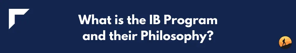 What is the IB Program and their Philosophy?