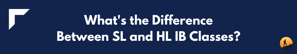 What's the Difference Between SL and HL IB Classes?
